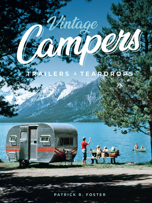 Title details for Vintage Campers, Trailers & Teardrops by Patrick R. Foster - Available